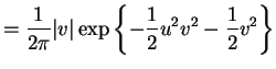 $\displaystyle = \frac{1}{2\pi}\vert v\vert \exp\left\{-\frac{1}{2}u^{2}v^{2}-\frac{1}{2}v^{2}\right\}$