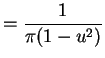 $\displaystyle = \frac{1}{\pi(1-u^{2})}$