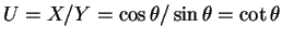 $ U = X/Y = \cos \theta / \sin \theta = \cot \theta$