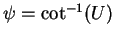 $ \psi = \cot^{-1}(U)$