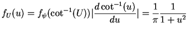 $\displaystyle f_U(u) = f_\psi(\cot^{-1}(U)) \vert\frac{d \cot^{-1}(u)}{du}\vert = \frac{1}{\pi}\frac{1}{1+u^2}$