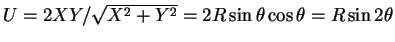 $ U = 2XY/\sqrt{X^2+Y^2} = 2 R \sin\theta\cos\theta = R
\sin 2\theta$