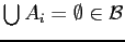 $ \bigcup A_{i} = \emptyset \in
\mathcal{B}$