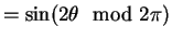 $\displaystyle = \sin (2\theta \mod 2\pi)$