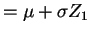 $\displaystyle = \mu + \sigma Z_{1}$