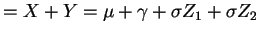 $\displaystyle = X + Y = \mu + \gamma + \sigma Z_{1} + \sigma Z_{2}$