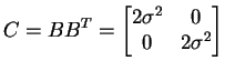$\displaystyle C = B B^{T} = \begin{bmatrix}2 \sigma^{2} & 0  0 & 2 \sigma^{2} \end{bmatrix}$