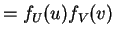 $\displaystyle = f_{U}(u) f_{V}(v)$