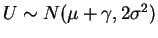 $ U \sim N(\mu+\gamma,2\sigma^{2})$