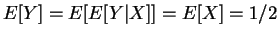 $\displaystyle E[Y] = E[E[Y\vert X]] = E[X] = 1/2$