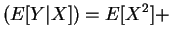 $\displaystyle (E[Y\vert X]) = E[X^2] +$