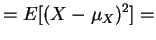 $\displaystyle = E[(X - \mu_X)^2] =$