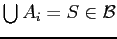 $ \bigcup A_{i} = S \in \mathcal{B}$