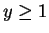 $ y \ge 1$
