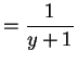 $\displaystyle = \frac{1}{y+1}$
