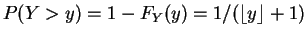 $ P(Y > y) = 1 - F_Y(y) =
1/(\lfloor y \rfloor + 1)$