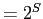$ = 2^{S}$