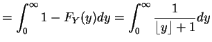 $\displaystyle = \int_0^\infty 1 - F_Y(y) dy = \int_0^\infty \frac{1}{\lfloor y \rfloor + 1} dy$