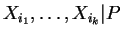 $ X_{i_{1}},\ldots,X_{i_{k}}\vert P$