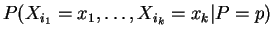 $\displaystyle P(X_{i_{1}}=x_{1},\ldots,X_{i_{k}}=x_{k}\vert P=p)$