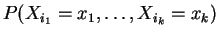 $\displaystyle P(X_{i_{1}}=x_{1},\ldots,X_{i_{k}}=x_{k})$