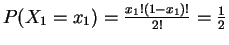 $ P(X_{1}=x_{1})=\frac{x_{1}!(1-x_{1})!}{2!} =
\frac{1}{2}$
