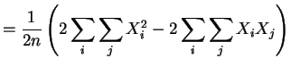 $\displaystyle = \frac{1}{2n}\left(2\sum_{i}\sum_{j}X_{i}^{2} -2\sum_{i}\sum_{j} X_{i}X_{j}\right)$