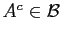 $ A^{c} \in
\mathcal{B}$