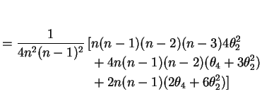 $\displaystyle = \frac{1}{4n^{2}(n-1)^{2}} \begin{aligned}[t][&n(n-1)(n-2)(n-3) ...
..._{4}+3\theta_{2}^{2}) &+ 2n(n-1)(2 \theta_{4}+6\theta_{2}^{2})] \end{aligned}$