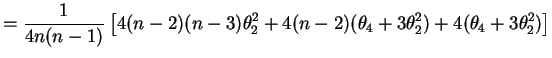 $\displaystyle = \frac{1}{4n(n-1)}\left[ 4(n-2)(n-3)\theta_{2}^{2} + 4(n-2)(\theta_{4}+3\theta_{2}^{2}) + 4(\theta_{4}+3\theta_{2}^{2})\right]$