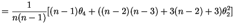 $\displaystyle = \frac{1}{n(n-1)} [(n-1)\theta_{4}+((n-2)(n-3)+3(n-2)+3)\theta_{2}^{2}]$