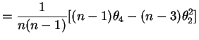 $\displaystyle =\frac{1}{n(n-1)}[(n-1)\theta_{4}-(n-3)\theta_{2}^{2}]$