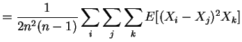 $\displaystyle = \frac{1}{2n^{2}(n-1)} \sum_{i}\sum_{j}\sum_{k} E[(X_{i}-X_{j})^{2}X_{k}]$