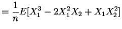 $\displaystyle = \frac{1}{n} E[X_{1}^{3}-2X_{1}^{2}X_{2}+X_{1}{X_{2}^{2}}]$