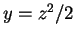 $ y=z^{2}/2$