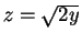 $ z=\sqrt{2y}$