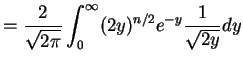 $\displaystyle = \frac{2}{\sqrt{2\pi}} \int_{0}^{\infty}(2y)^{n/2}e^{-y}\frac{1}{\sqrt{2y}}dy$