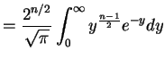 $\displaystyle = \frac{2^{n/2}}{\sqrt{\pi}}\int_{0}^{\infty}y^{\frac{n-1}{2}}e^{-y}dy$