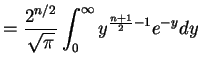 $\displaystyle = \frac{2^{n/2}}{\sqrt{\pi}}\int_{0}^{\infty}y^{\frac{n+1}{2}-1}e^{-y}dy$