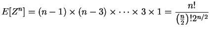 $\displaystyle E[Z^{n}] = (n-1)\times(n-3)\times \cdots\times 3\times1 = \frac{n!}{\left(\frac{n}{2}\right)!2^{n/2}}$