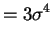 $\displaystyle = 3\sigma^{4}$