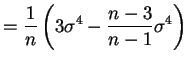$\displaystyle = \frac{1}{n}\left(3\sigma^{4}-\frac{n-3}{n-1}\sigma^{4}\right)$