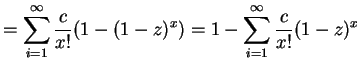 $\displaystyle = \sum_{i=1}^{\infty} \frac{c}{x!}(1-(1-z)^{x}) = 1-\sum_{i=1}^{\infty}\frac{c}{x!}(1-z)^{x}$