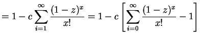 $\displaystyle = 1-c\sum_{i=1}^{\infty}\frac{(1-z)^{x}}{x!} = 1-c\left[\sum_{i=0}^{\infty}\frac{(1-z)^{x}}{x!}-1\right]$