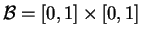 $ \mathcal{B}=[0,1]\times[0,1]$