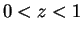 $ 0 < z < 1$