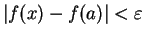 $\displaystyle \vert f(x)-f(a)\vert < \varepsilon$