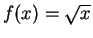 $ f(x) =
\sqrt{x}$