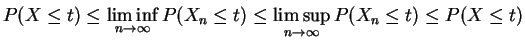 $\displaystyle P(X \le t) \le \liminf_{n \rightarrow \infty} P(X_n \le t) \le \limsup_{n \rightarrow \infty} P(X_n \le t) \le P(X \le t)$