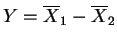 $ Y=\overline{X}_{1}-\overline{X}_{2}$